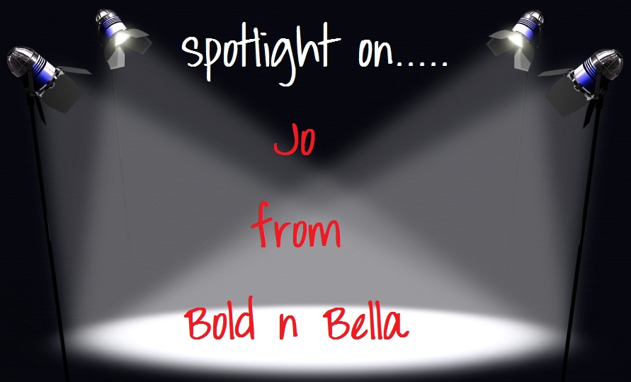 A Spotlight on….. Jo from Bold n bella
